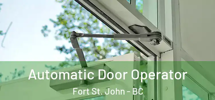 Automatic Door Operator Fort St. John - BC