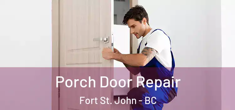  Porch Door Repair Fort St. John - BC